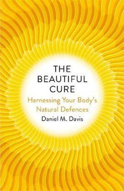 The Beautiful Cure: Harnessing Your Bodys Natural Defences