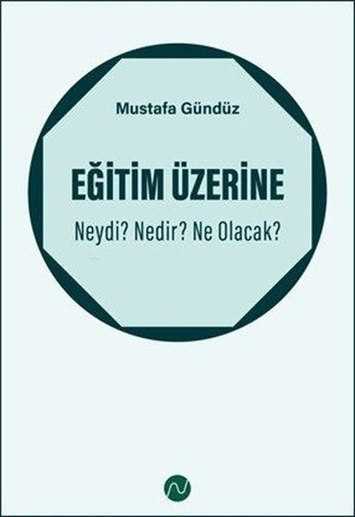 Eğitim Üzerine: Neydi? Nedir? Ne Olacak?