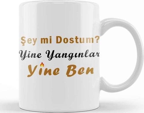 Şey Mi Dostum Yine Yangınlar Yine Ben 01 Kupa Bardak Porselen