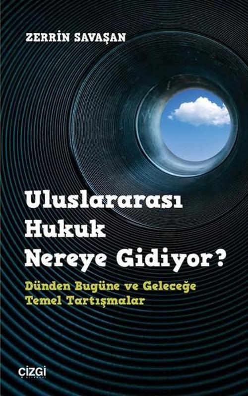 Uluslararası Hukuk Nereye Gidiyor? Dünden Bugüne ve Geleceğe Temel Tartışmalar