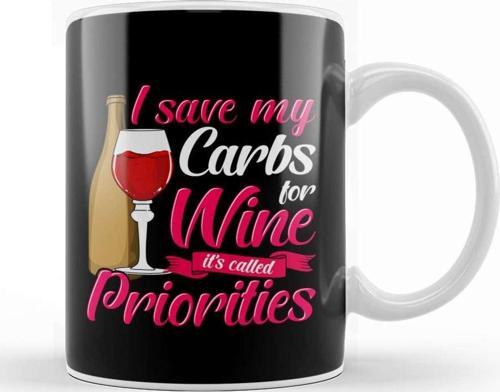 I Save My Carbs For Wine It'S Called Priorities Kupa Bardak Porselen