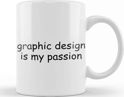 Graphics Graphic Design Is My Passion Kupa Bardak Porselen