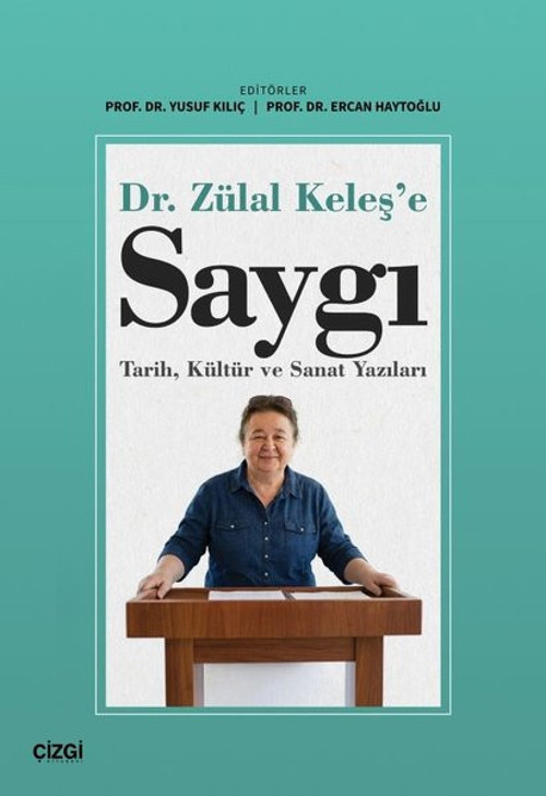 Dr. Zülal Keleş'e Saygı: Tarih Kültür ve Sanat Yazıları