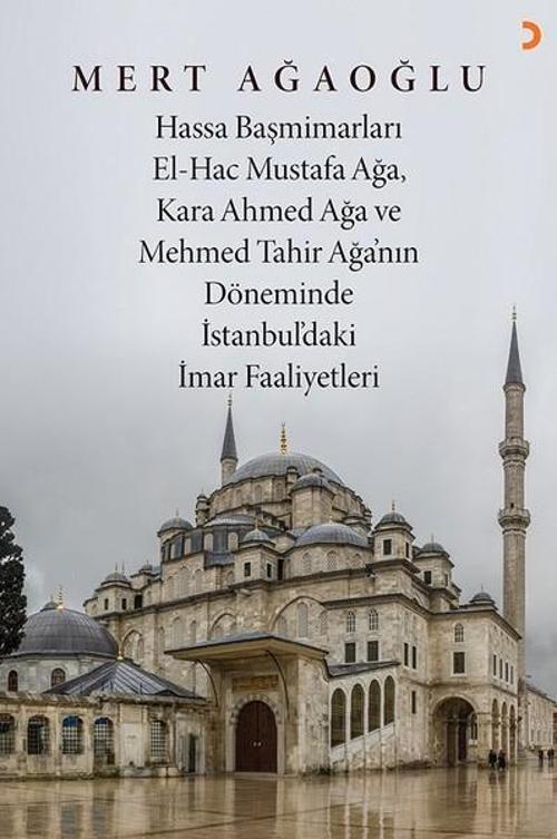 Hassa Başmimarları El-Hac Mustafa Ağa, Kara Ahmed Ağa ve Mehmed Tahir Ağa'nın Döneminde İstanbulda'k