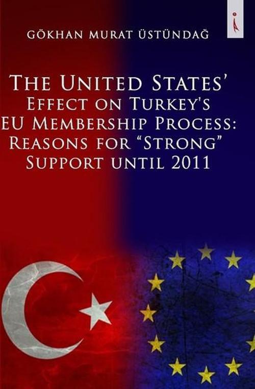 The United States' Effect On Turkey's Eu Membership Process: Reasons For 'Strong' Support Until 2011