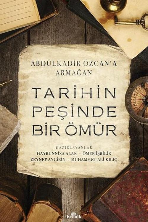Tarihin Peşinde Bir Ömür-Abdülkadir Özcan'a Armağan