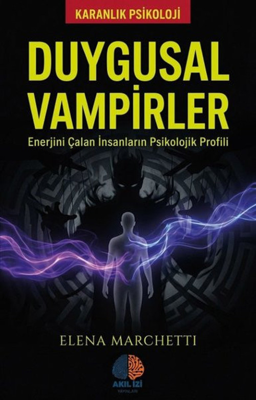 Duygusal Vampirler - Enerjini Çalan İnsanların Psikolojik Profili