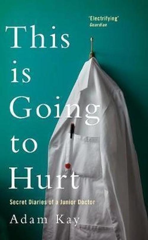 Picador This is Going to Hurt: Secret Diaries of a Junior Doctor