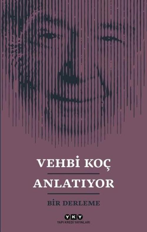 Vehbi Koç Anlatıyor-Bir Derleme