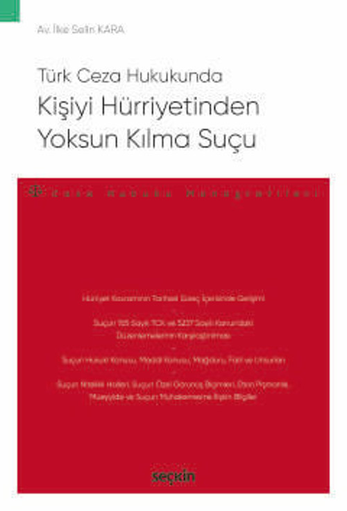 Türk Ceza Hukukunda Kişiyi Hürriyetinden Yoksun Kılma Suçu - Ceza Hukuku Monografileri - Av. İlke Selin Kara 1. Baskı, M