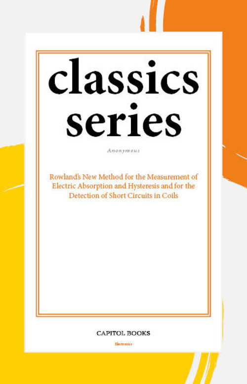 Rowland's New Method for the Measurement of Electric Absorption and Hysteresis and for the Detection of Short Circuits in Coils