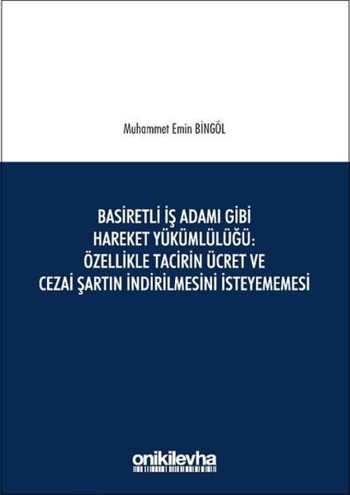 Basiretli İş Adamı Gibi Hareket Yükümlülüğü Özellikle Tacirin Ücret ve Cezai Şartın İndirilmesini İs
