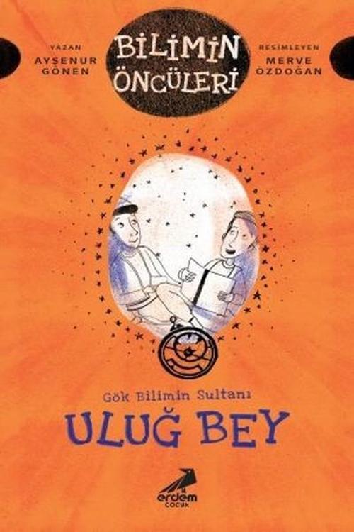 Gök Bilimin Sultanı Uluğ Bey-Bilimin Öncüleri