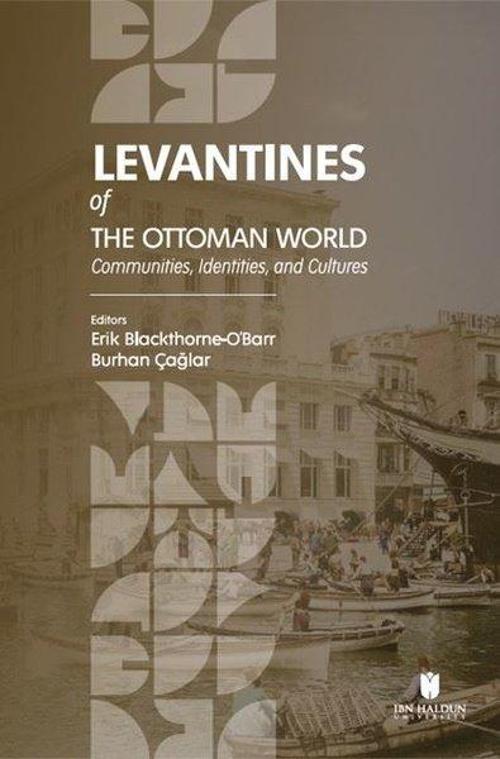 Levantines Of The Ottoman World: Communities Identities and Cultures