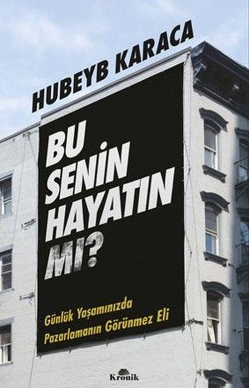 Bu Senin Hayatın mı? Günlük Yaşamınızda Pazarlamanın Görünmez Eli