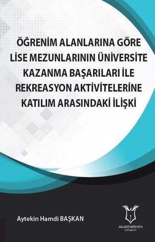 Öğrenim Alanlarına Göre Lise Mezunlarının Üniversite Kazanma Başarıları ile Rekreasyon Aktivitelerin