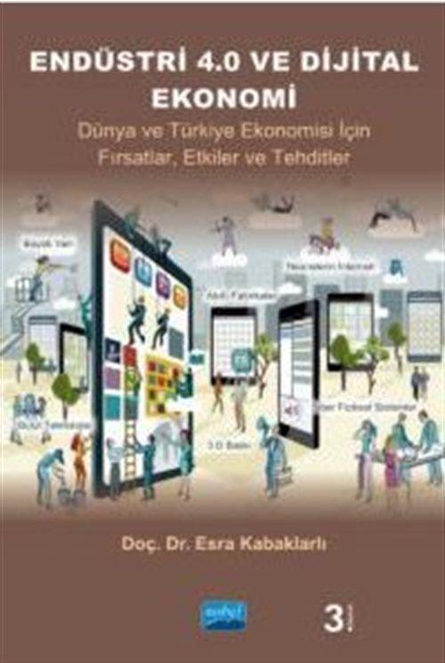 Endüstri 4.0 ve Dijital Ekonomi - Dünya ve Türkiye Ekonomisi İçin Fırsatlar, Etkiler ve Tehditler