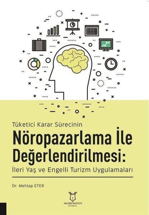 Tüketici Karar Sürecinin Nöropazarlama İle Değerlendirilmesi: İleri Yaş ve Engelli Turizm Uygulamala