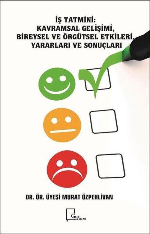 İş Tatmini-Kavramsal Gelişimi Bireysel ve Örgütsel Etkileri Yararları ve Sonuçları