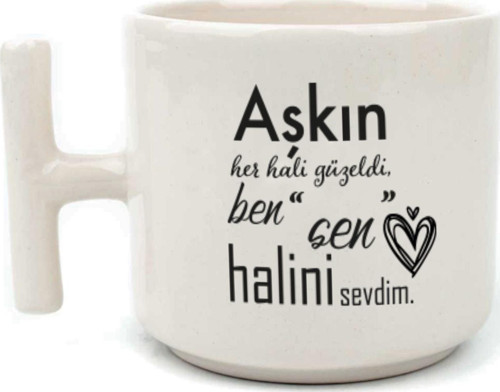 Aşkın Her Hali Güzeldi Baskılı Beyaz Kulplu T Kupa