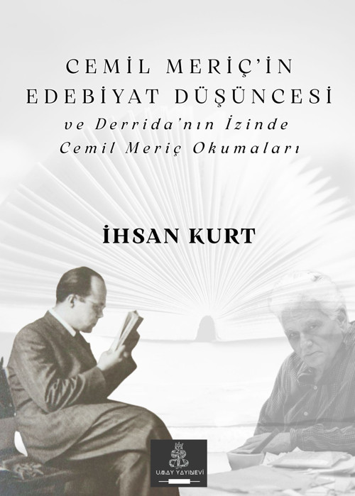 Cemil Meriç’in Edebiyat Düşüncesi ve Derrida’nın İzinde Cemil Meriç Okumaları - İhsan Kurt