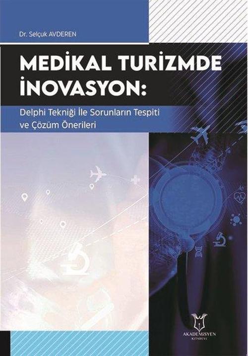 Medikal Turizmde İnovasyon: Delphi Tekniği İle Sorunların Tespiti ve Çözüm Önerileri