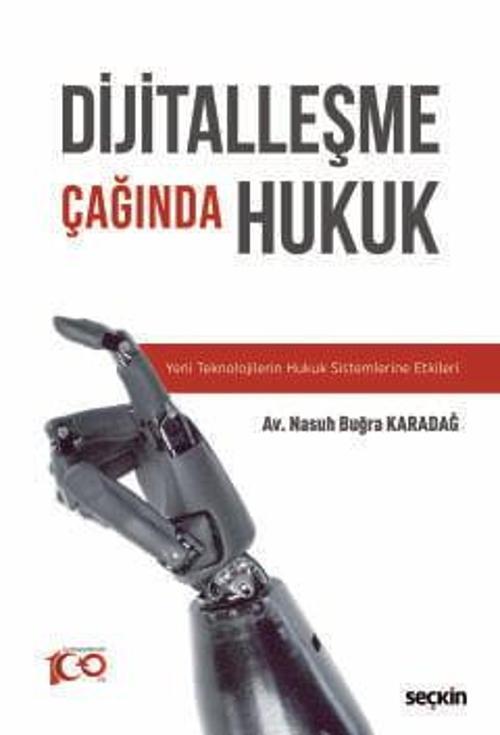 Dijitalleşme Çağında Hukuk Yeni Teknolojilerin Hukuk Sistemlerine Etkileri Nasuh Buğra Karadağ 1. Baskı, Nisan 2024