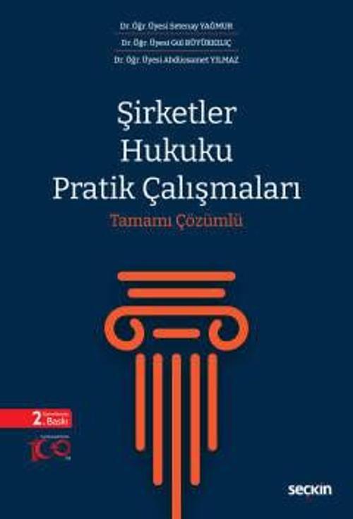 Şirketler Hukuku Pratik Çalışmaları Tamamı Çözümlü Dr. Öğr. Üyesi Setenay Yağmur 2. Baskı, Mart 2024