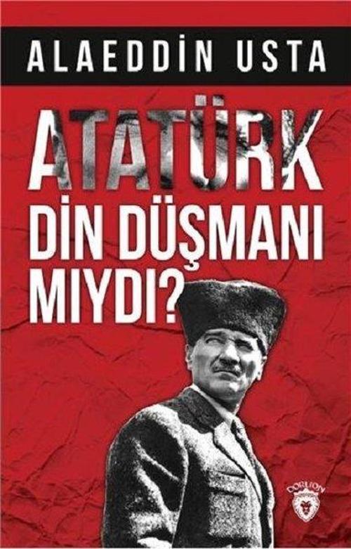 Atatürk Din Düşmanı  mıydı?
