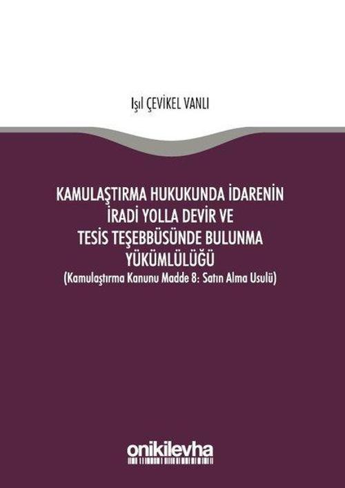 Kamulaştırma Hukukunda İdarenin İradi Yolla Devir ve Tesis Teşebbüsünde Bulunma Yükümlülüğü