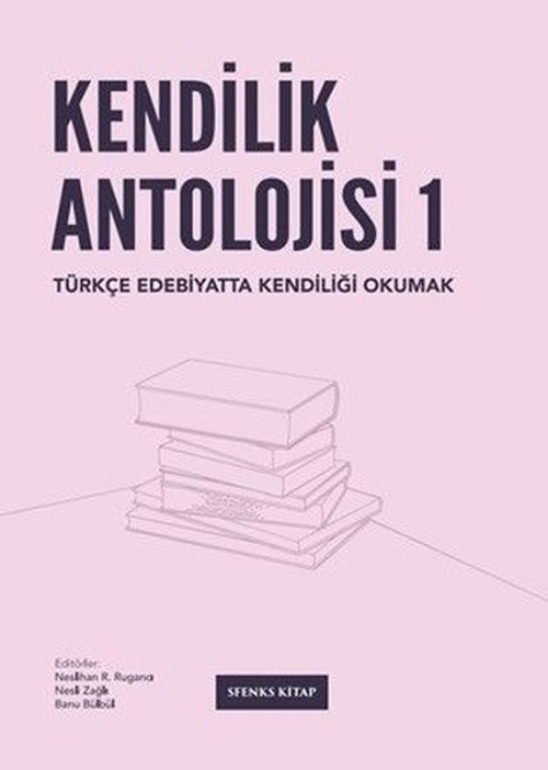 Kendilik Antolojisi 1 - Türkçe Edebiyatta Kendiliği Okumak