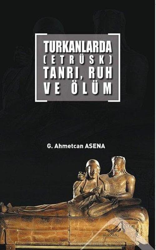 Turkanlarda-Etrüks-Tanrı Ruh ve Ölüm