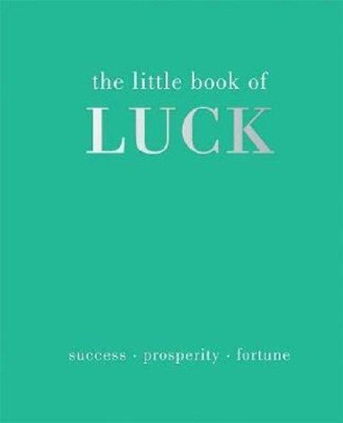 The Little Book of Luck: Success  Prosperity  Fortune