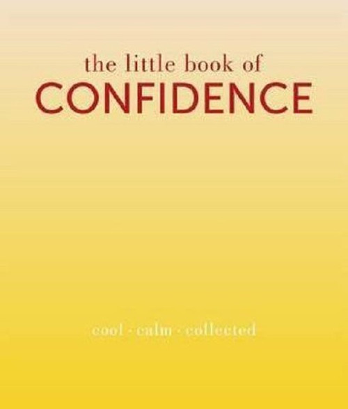 The Little Book of Confidence: Cool Calm Collected (The Little Books)