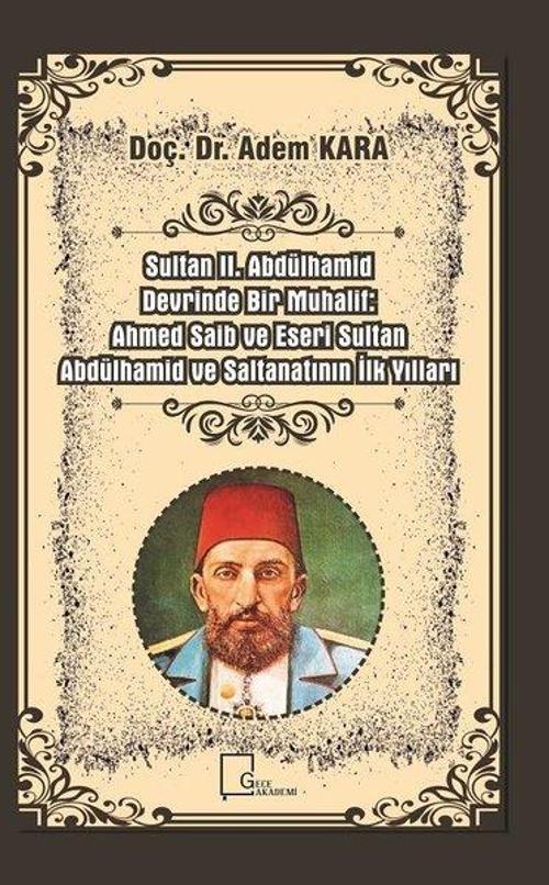 Sultan 2.Abdülhamid Devrinde Bir Muhalif-Ahmed Saib ve Eseri Sultan Abdülhamid ve Saltanatının İlk Y