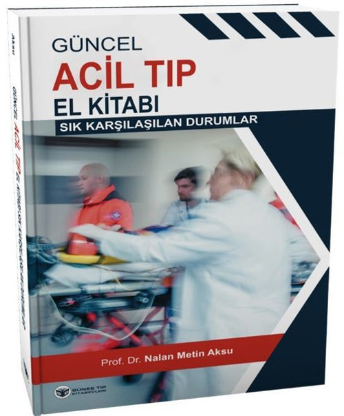 Güncel Acil Tıp El Kitabı - Sık Karşılaşılan Durumlar