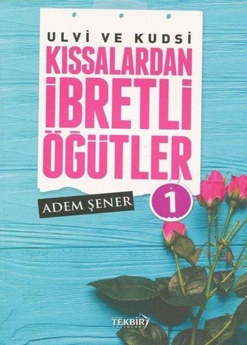 Ulvi ve Kudsi Kıssalardan İbretli Öğütler-1