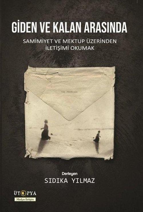 Giden ve Kalan Arasında-Samimiyet ve Mektup Üzerinden İletişimi Okumak