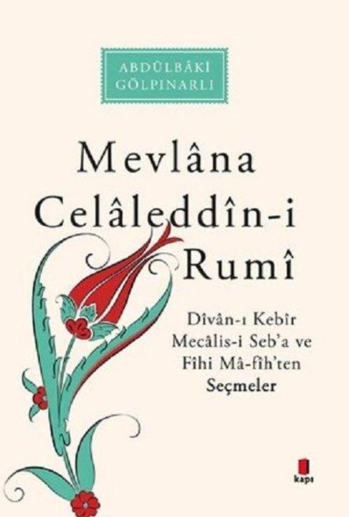 Mevlana Celaleddin-i Rumi: Divan-ı Kebir Mecalis-i Seba ve Fihi Ma-fihten Seçmeler
