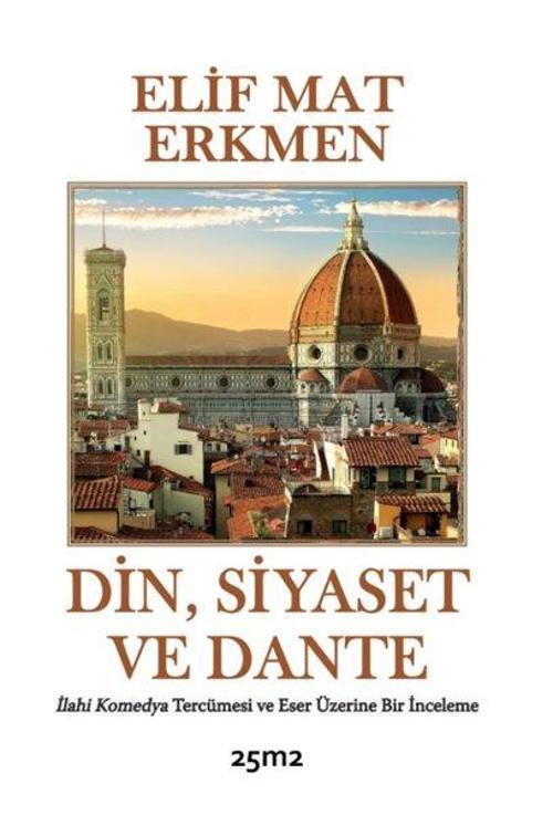 Din Siyaset ve Dante - İlahi Komedya Tercümesi ve Eser Üzerine Bir İnceleme