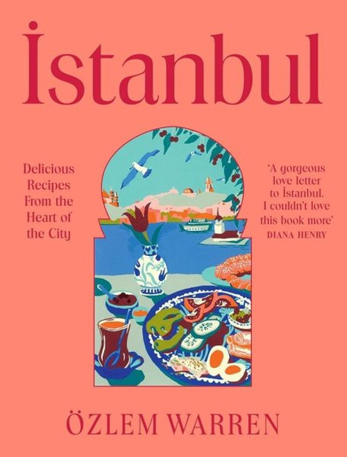 Istanbul : Delicious Recipes from the Heart of the City