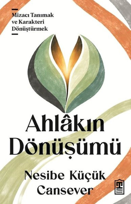 Ahlakın Dönüşümü - Mizacı Tanımak ve Karakteri Dönüştürmek