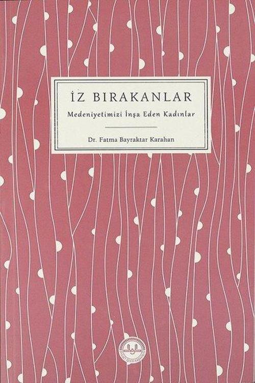 İz Bırakanlar-Medeniyetimizi İnşa Eden Kadınlar