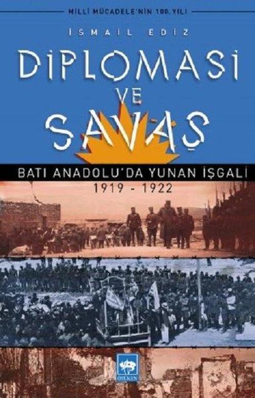 Diplomasi ve Savaş-Batı Anadolu'da Yunan İşgali 1919-1922