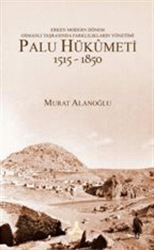 Erken Modern Dönem Osmanlı Taşrasında Farklılıkların Yönetimi - Palu Hükümeti 1515-1850