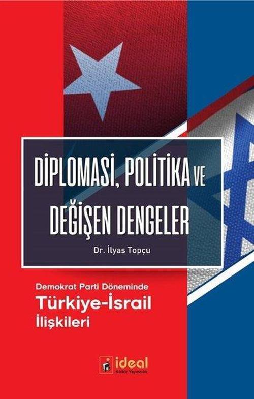 Diplomasi Politika ve Değişen Dengeler-Demokrat Parti Döneminde Türkiye-İsrail İlişkileri