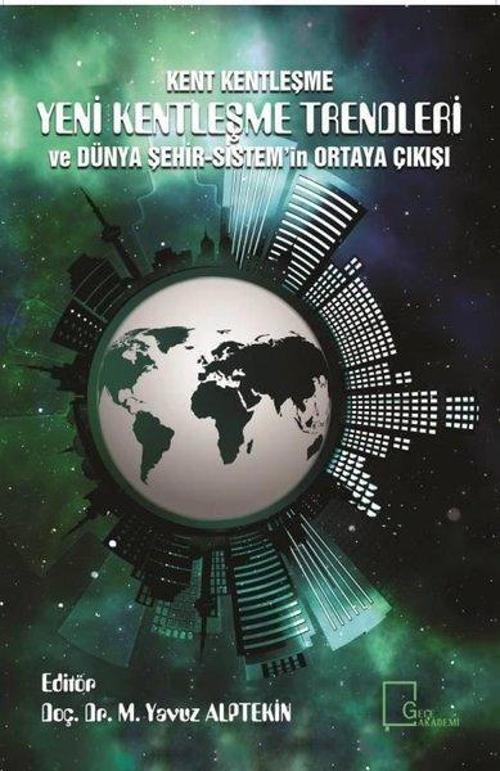 Kent Kentleşme-Yeni Kentleşme Trendleri ve Dünya Şehir Sistem'in Ortaya Çıkışı