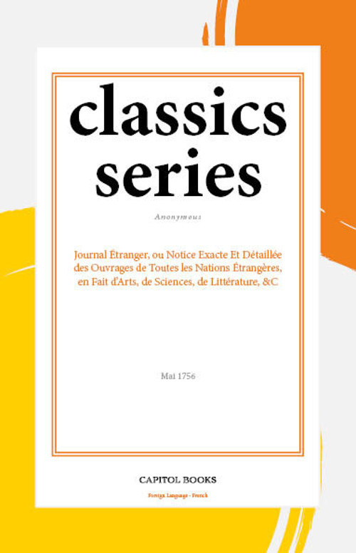 Journal Étranger, ou Notice Exacte Et Détaillée des Ouvrages de Toutes les Nations Étrangères, en Fait d'Arts, de Sciences, de Littérature, &C