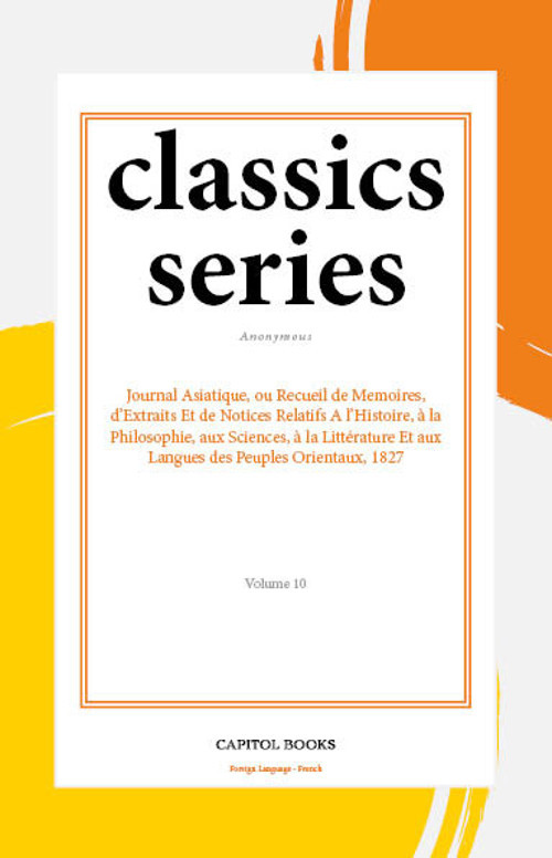 Journal Asiatique, ou Recueil de Memoires, d'Extraits Et de Notices Relatifs A l'Histoire, à la Philosophie, aux Sciences, à la Littérature Et aux Langues des Peuples Orientaux, 1827