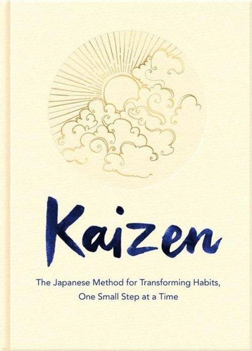 Kaizen: The Japanese Method for Transforming Habits One Small Step at a Time